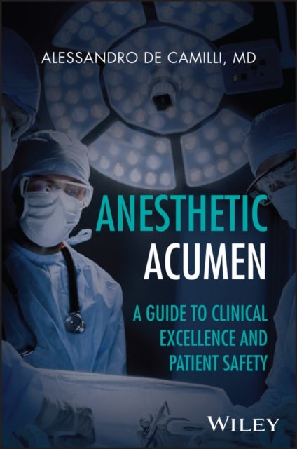 Anesthesia Acumen - A Guide to Clinical Excellence and Patient Safety