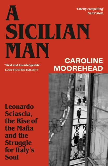 A Sicilian Man - Leonardo Sciascia, the Rise of the Mafia and the Struggle for Italy’s Soul