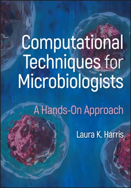 Computational Techniques for Microbiologists: A Ha nds–On Approach - A Hands-On Approach