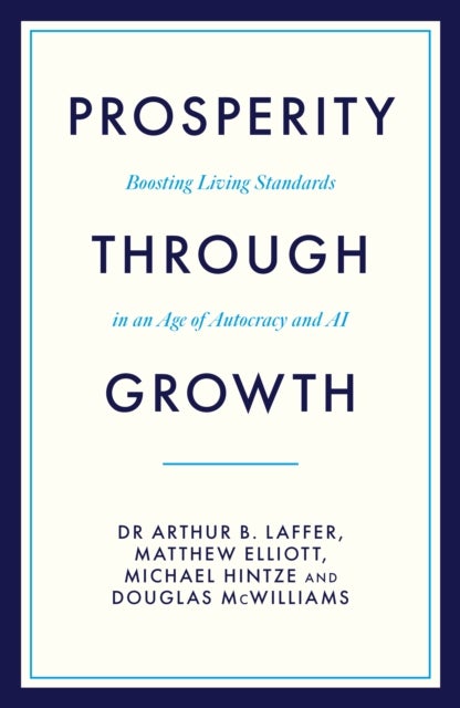 Prosperity Through Growth - Boosting Living Standards in an Age of Autocracy and AI