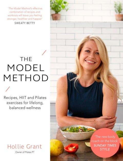 The Model Method - Recipes, HIIT and Pilates Exercises for Lifelong, Balanced Wellness