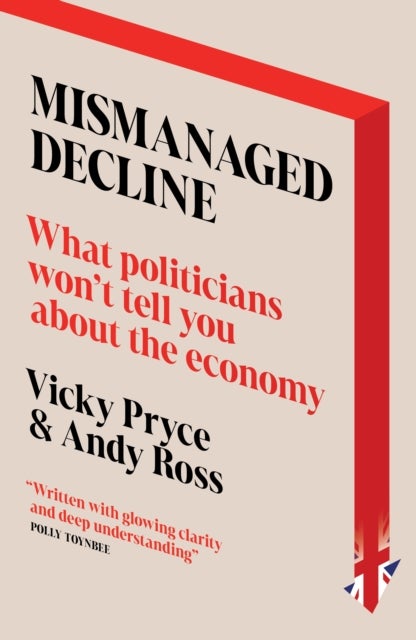 Mismanaged Decline - What Politicians Won't Tell You About the Economy