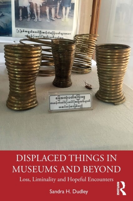 Displaced Things in Museums and Beyond - Loss, Liminality and Hopeful Encounters