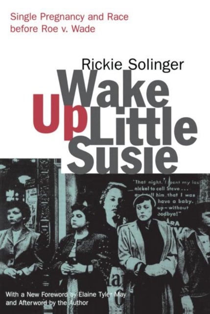Wake Up Little Susie - Single Pregnancy and Race Before Roe v. Wade