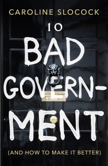 Bad Government - And How To Make It Better