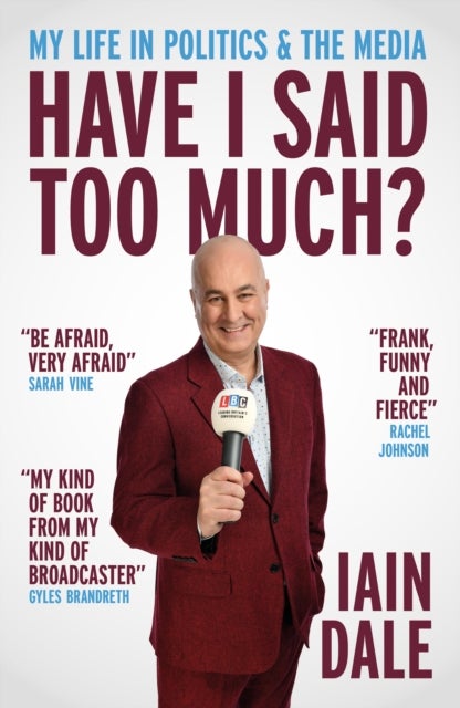 Have I Said Too Much? - My Life in Politics & the Media