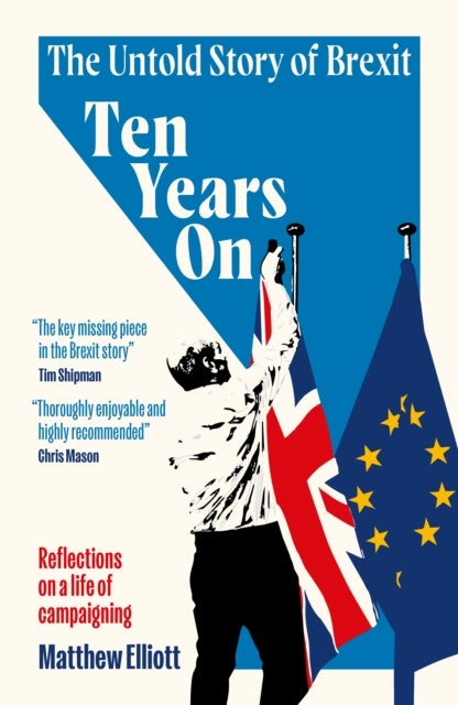 Ten Years On - The Untold Story of Brexit - Reflections on a Life of Campaigning