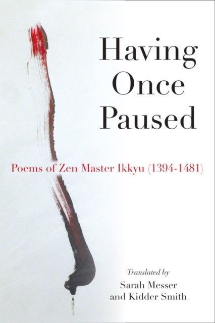 Having Once Paused - Poems of Zen Master Ikkyu (1394-1481)