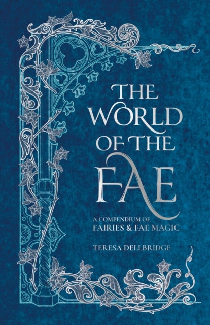 The World of the Fae - A compendium of fairies & fae magic