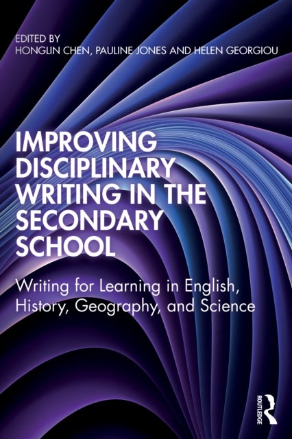 Improving Disciplinary Writing in the Secondary School - Writing for Learning in English, History, Geography, and Science