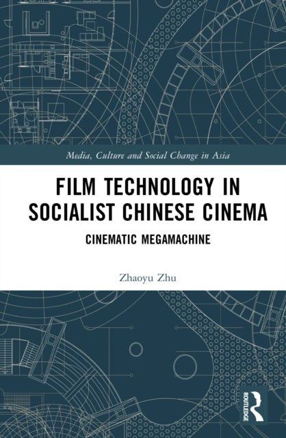 Film Technology in Socialist Chinese Cinema - Cinematic Megamachine