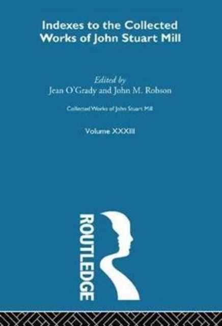 Collected Works of John Stuart Mill - XXXIII. Indexes