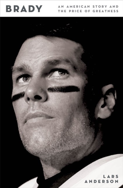 Brady - An American Story and the Price of Greatness