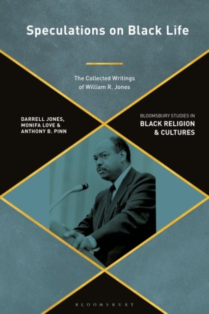 Speculations on Black Life - The Collected Writings of William R. Jones