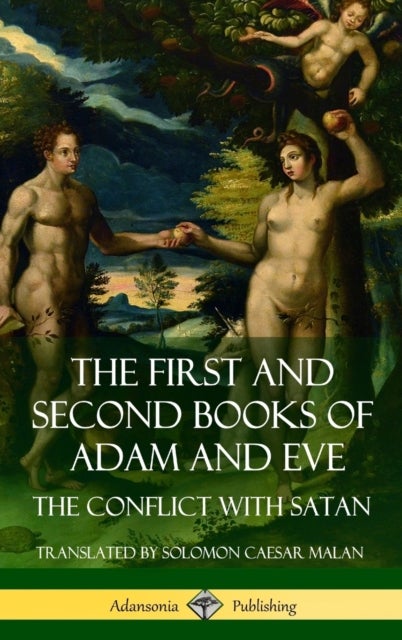 The First and Second Books of Adam and Eve - Also Called, The Conflict with Satan (Old Testament Apocrypha) (Hardcover)