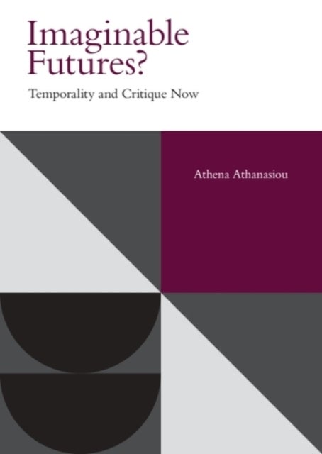 Imaginable Futures? - Temporality and Critique Now