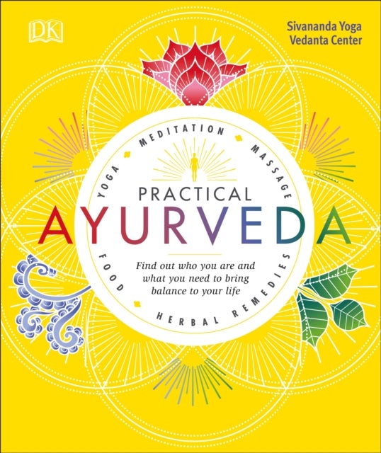 Practical Ayurveda - Find Out Who You Are and What You Need to Bring Balance to Your Life