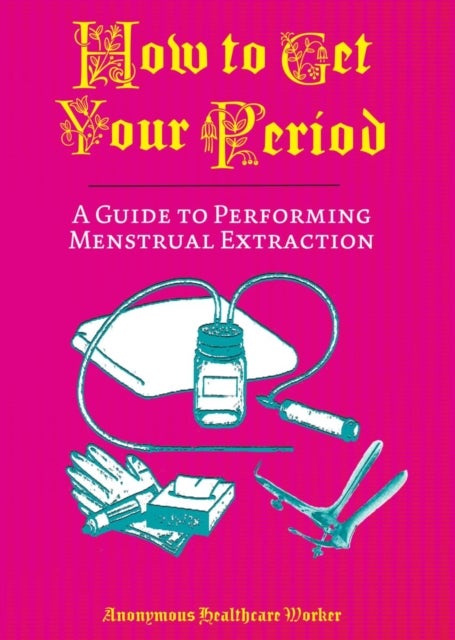 How To Get Your Period - A Guide to Performing Menstrual Extraction