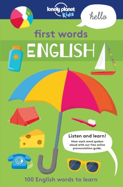 Lonely Planet Kids First Words - English - 100 Words to Learn & Use When Travelling , Food, Transport, Animals, Weather , Features Bold Illustrations & Pronunciation Guide