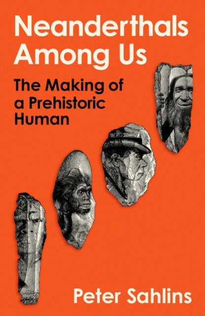 Neanderthals Among Us - The Making of a Prehistoric Human