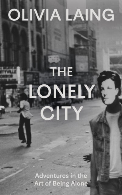 The Lonely City - Adventures in the Art of Being Alone