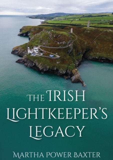 The Irish Lightkeeper’s Legacy - Life at the Edge