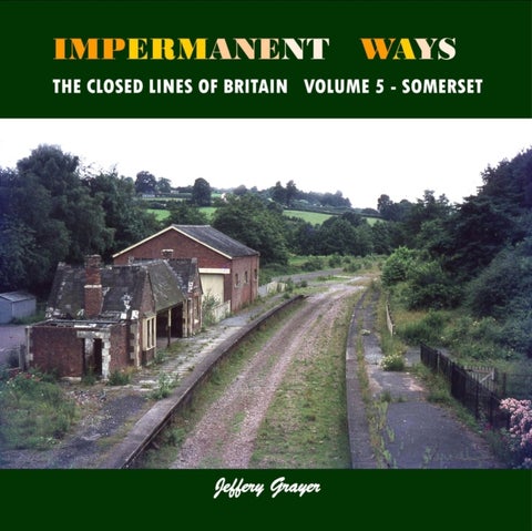 Impermanent Ways: The Closed Lines of Britain - Volume 5 - Somerset