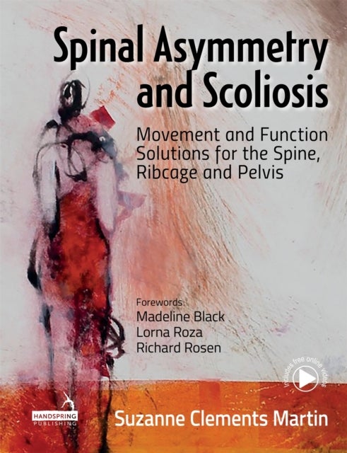 Spinal Asymmetry and Scoliosis - Movement and Function Solutions for the Spine, Ribcage and Pelvis