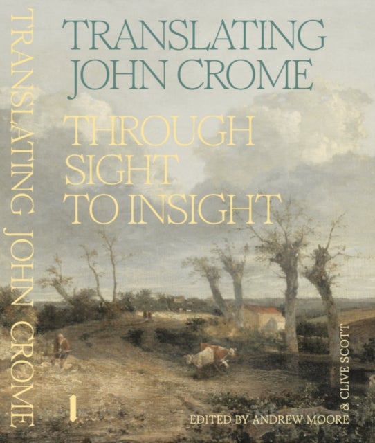 Translating John Crome - Through Sight to Insight