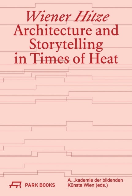 Wiener Hitze - Architecture and Storytelling in Times of Heat