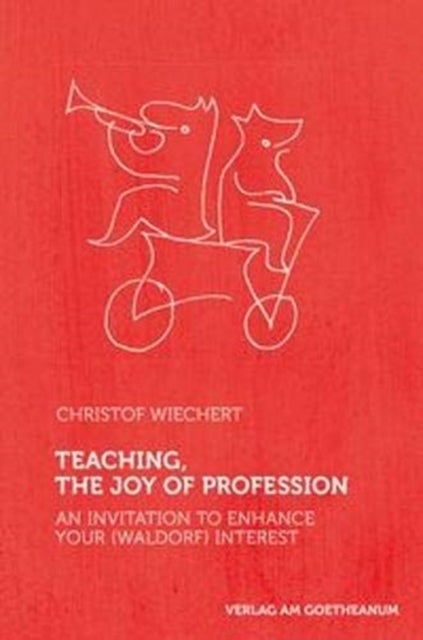 Teaching, The Joy of Profession - An Invitation to Enhance Your (Waldorf) Interest