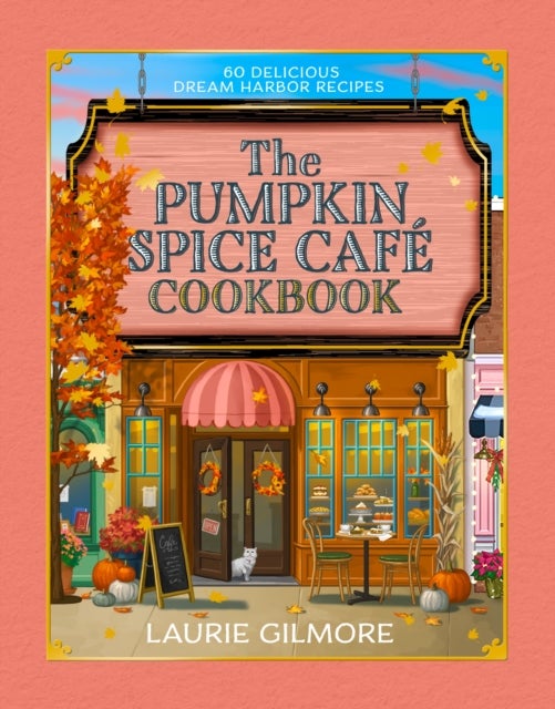The Official Pumpkin Spice Cafe Cookbook - 60 Delicious Dream Harbor Recipes