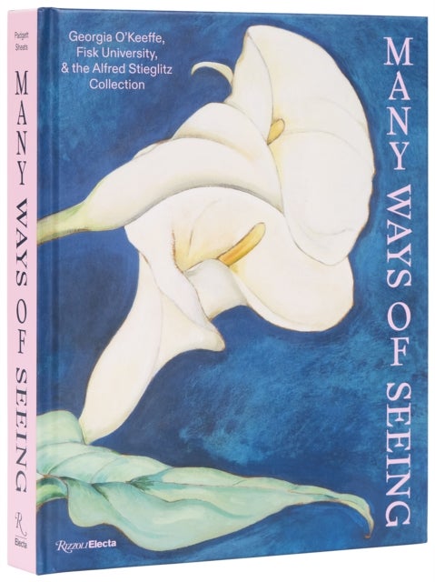 Many Ways of Seeing - Georgia O’Keeffe, Fisk University, and the Alfred Stieglitz Collection