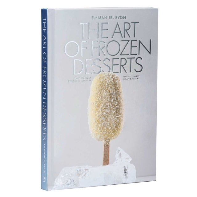 Art of Frozen Desserts - Ice Cream, Sorbets, Cakes, Macarons, Popsicles, & More