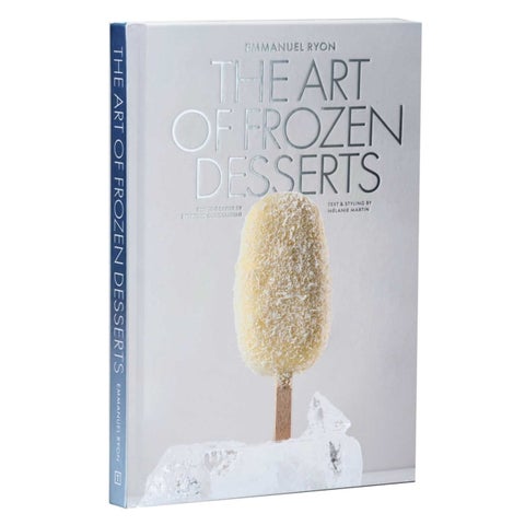 The Art of Frozen Desserts - Ice Cream, Sorbets, Cakes, Macarons, Popsicles, & More