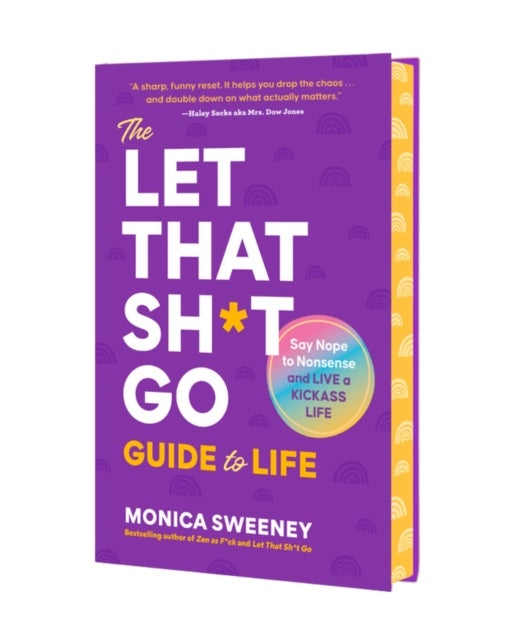The Let That Sh*t Go Guide to Life - Say Nope to Nonsense and Live a Kickass Life