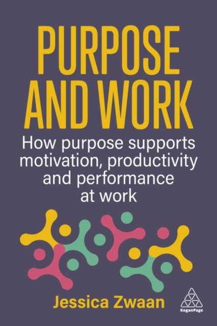 Purpose and Work - How Purpose Supports Motivation, Productivity and Performance at Work