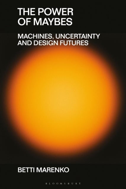 The Power of Maybes - Machines, Uncertainty and Design Futures