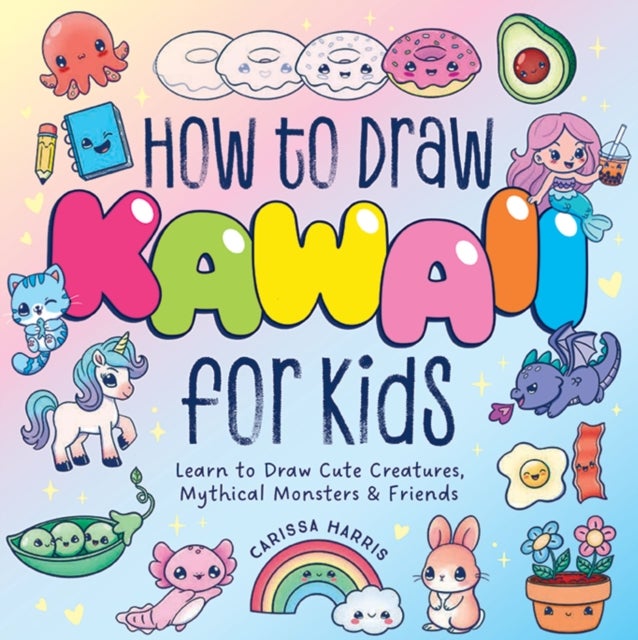 How to Draw Kawaii For Kids - Learn to Draw Cute Creatures, Mythical Monsters and   Friends