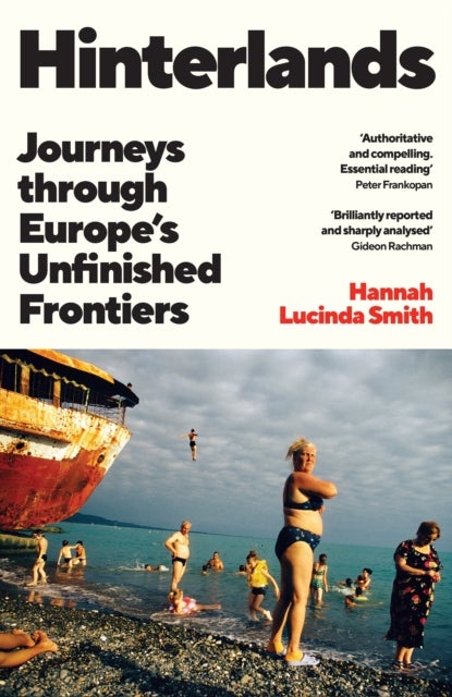 Hinterlands - Journeys through Europe’s Unfinished Frontiers