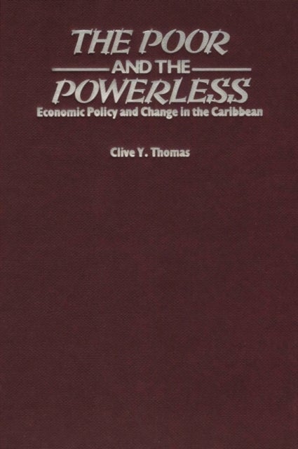 Poor and the Powerless - Economic Policy and Change in the Caribbean