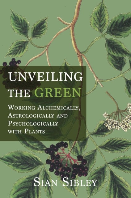 Unveiling the Green - Working Astrologically, Alchemically and Psychologically with Plants