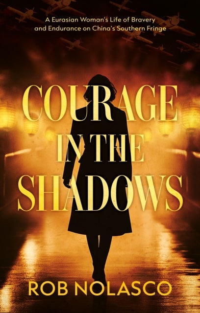 Courage in the Shadows - A Eurasian Woman’s Life of Bravery and Endurance on China’s Southern Fringe