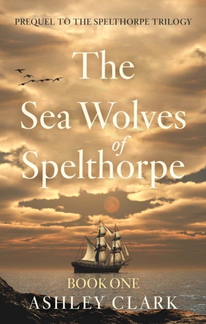 The Sea Wolves of Spelthorpe - Prequel to the Spelthorpe Trilogy