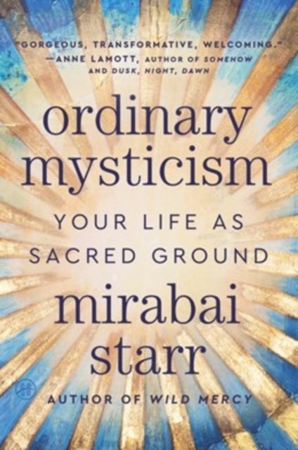 Ordinary Mysticism - Your Life as Sacred Ground