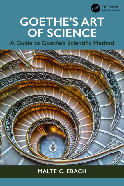 Goethe's Art of Science - A Biography of Goethe's Science