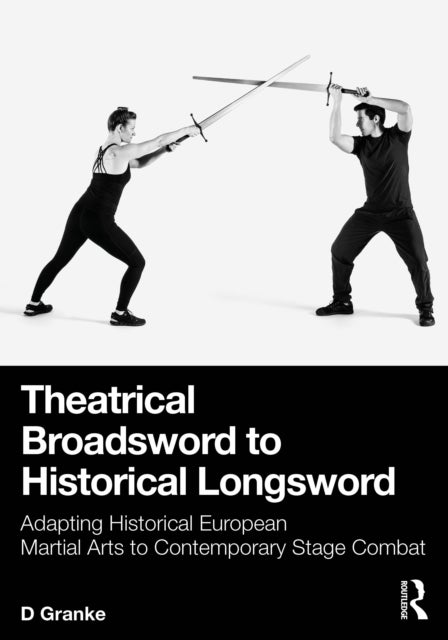 Theatrical Broadsword to Historical Longsword - Adapting Historical European Martial Arts to Contemporary Stage Combat