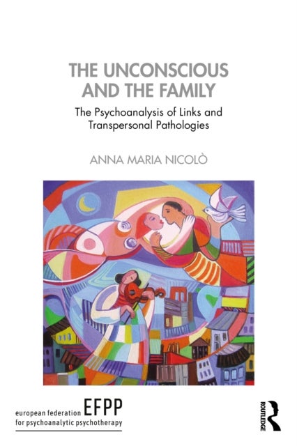 The Unconscious and the Family - The Psychoanalysis of Links and Transpersonal Pathologies