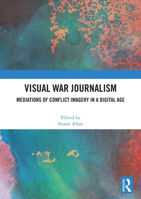 Visual War Journalism - Mediations of Conflict Imagery in a Digital Age