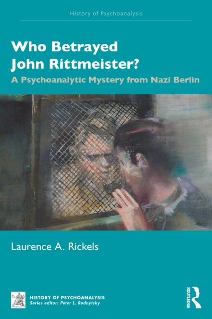 Who Betrayed John Rittmeister? - A Psychoanalytic Mystery from Nazi Berlin